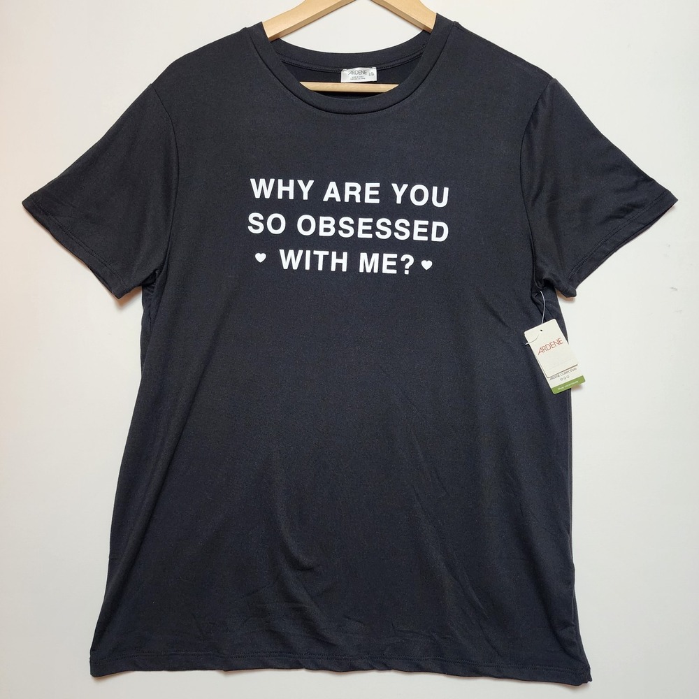 Ardene Why Are You So Obsessed With Me Graphic Tee Black Large XL L-XL NWT
